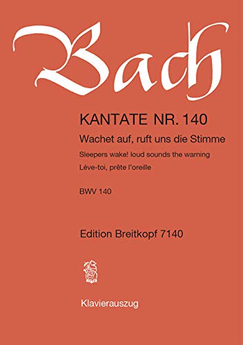 Kantate BWV 140 Wachet auf, ruft uns die Stimme - 27. Sonntag nach Trinitatis - Klavierauszug (EB 7140): Wachet auf, ruft uns die Stimme, BWV 140 von Breitkopf & Hï¿½rtel