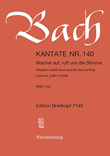 Kantate BWV 140 Wachet auf, ruft uns die Stimme - 27. Sonntag nach Trinitatis - Klavierauszug (EB 7140): Wachet auf, ruft uns die Stimme, BWV 140