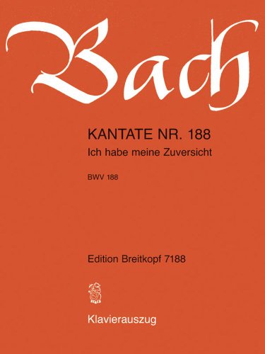 Kantate BWV 188 Ich habe meine Zuversicht - 21. Sonntag nach Trinitatis - Rekonstruktion - Klavierauszug (EB 7188)