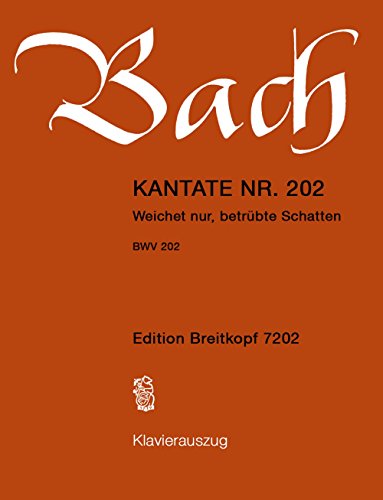 Kantate BWV 202 Weichet nur, betrübte Schatten - Hochzeitskantate - Klavierauszug (EB 7202): Weichet nur, betrübte Schatten, BWV 202 von Breitkopf & Hï¿½rtel