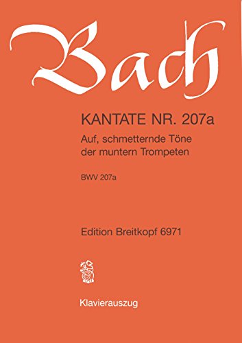 Kantate BWV 207a Auf, schmetternde Töne der muntern Trompeten - Dramma per musica - Klavierauszug (EB 6971): Auf, schmetternde Töne, KWV 207a