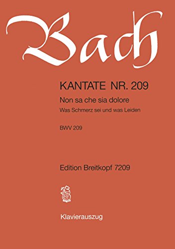 Kantate BWV 209 Non sa che sia dolore - Was Schmerz sei und was Leiden - Klavierauszug (EB 7209): Non sa che sia dolore, BWV 209