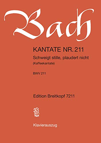 Kantate BWV 211 Schweigt stille, plaudert nicht - Kaffeekantate - Klavierauszug (EB 7211): Schweigt stille, plaudert nicht, BWV 211 (Neuausgabe). Urtextausgabe von Breitkopf & Härtel