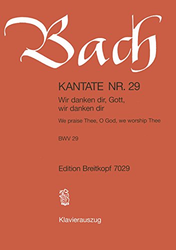 Kantate BWV 29 Wir danken dir, Gott, wir danken dir - Ratswechsel - Klavierauszug (EB 7029): Wir danken dir, Gott wir danken dir, BWV 29