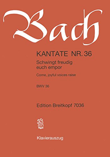 Kantate BWV 36 Schwingt freudig euch empor - 1. Advent - Klavierauszug (EB 7036): Schwingt freudig euch empor, BWV 36