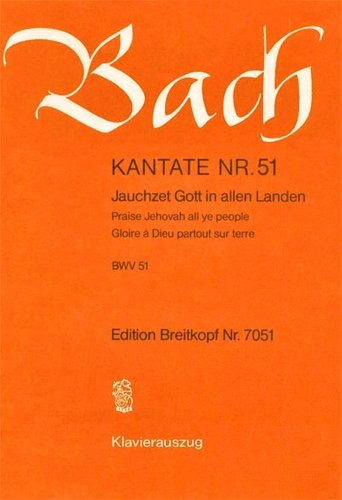 Kantate BWV 51 - Jauchzet Gott in allen Landen - 15. Sonntag nach Trinitatis - für jede Zeit - Klavierauszug (EB 7051): Jauchzet Gott in allen Landen, BWV 51