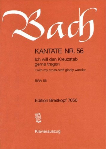 Kantate BWV 56 Ich will den Kreuzstab gerne tragen - 19. Sonntag nach Trinitatis - Klavierauszug (EB 7056)