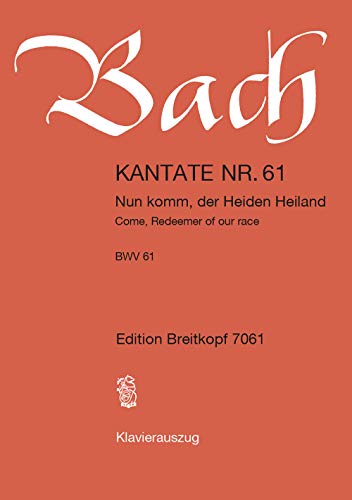 Kantate BWV 61 Nun komm, der Heiden Heiland - 1. Advent - Klavierauszug (EB 7061): Nun komm, der Heiden Heiland, BWV 61