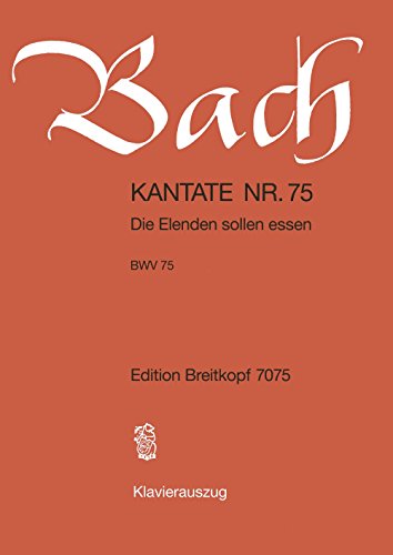 Kantate BWV 75 Die Elenden sollen essen - 1. Sonntag nach Trinitatis - Klavierauszug (EB 7075)