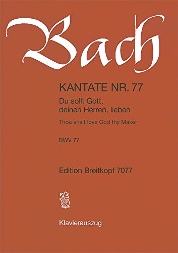 Kantate BWV 77 Du sollt Gott, deinen Herren, lieben - 13. Sonntag nach Trinitatis - Klavierauszug (EB 7077)
