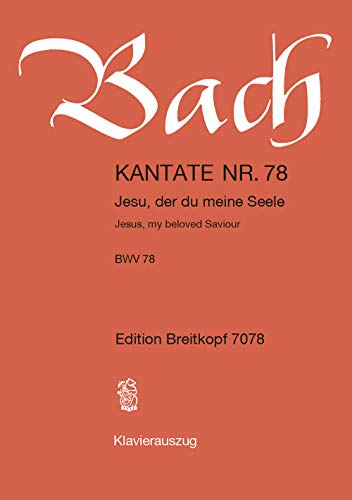 Kantate BWV 78 Jesu, der du meine Seele - 14. Sonntag nach Trinitatis - Klavierauszug (EB 7078): Jesu, der du meine Seele, BWV 78
