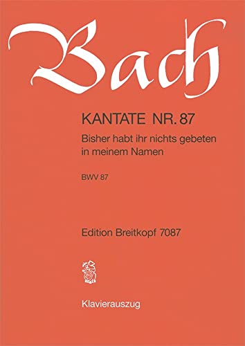 Kantate BWV 87 Bisher habt ihr nichts gebeten - Sonntag Rogate [5. Sonntag nach Ostern] - Klavierauszug (EB 7087)