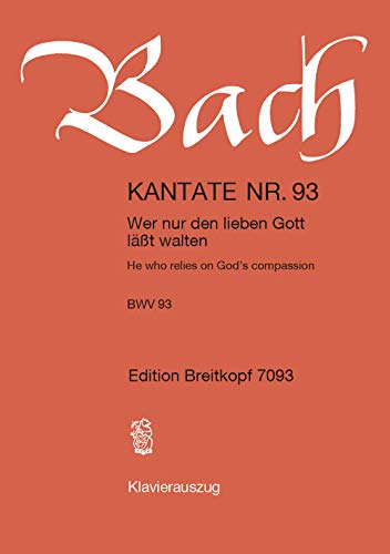 Kantate BWV 93 Wer nur den lieben Gott lässt walten - 5. Sonntag nach Trinitatis - Klavierauszug (EB 7093): Wer nur den lieben Gott läßt walten, BWV 93 von Breitkopf & Härtel