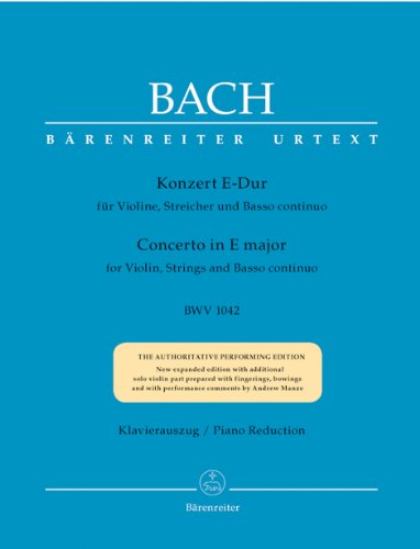 Konzert in E-Dur für Violine, Streicher und Basso continuo E-Dur BWV 1042. BÄRENREITER URTEXT. Klavierauszug, Stimmen, Urtextausgabe
