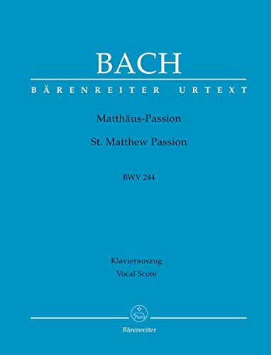 Matthäus-Passion (St. Matthew Passion) BWV 244. BÄRENREITER URTEXT. Klavierauszug vokal, Urtextausgabe von Bärenreiter