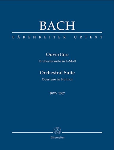 Ouvertüre (Orchestersuite) h-moll BWV 1067. BÄRENREITER URTEXT. Studienpartitur, Urtextausgabe
