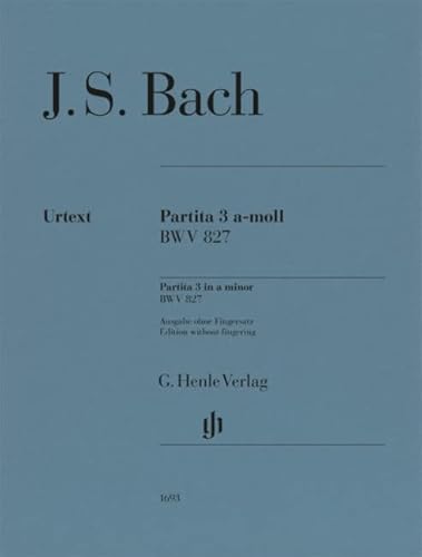 Partita Nr. 3 a-moll BWV 827; Urtextausgabe ohne Fingersatz; Klavier zu zwei Händen: Besetzung: Klavier zu zwei Händen (G. Henle Urtext-Ausgabe)