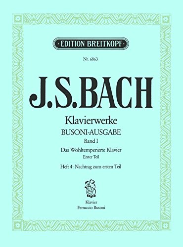 Sämtliche Klavierwerke Bach-Busoni-Ausgabe Band 1: Das Wohltemperierte Klavier 1. Teil / Heft IV - Nachtrag zum 1. Teil (EB 6863)