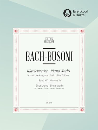 Sämtliche Klavierwerke Bach-Busoni-Ausgabe Band 16: Fantasie und Fuge BWV 905, Andante BWV 969, Scherzo BWV 844, Sarabande BWV 990, Aria BWV 989 (EB 4316): Fantasie, Fuge, Andante, Scherzo u.a.