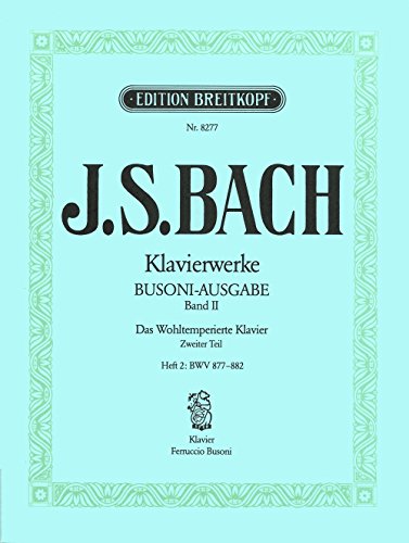Sämtliche Klavierwerke Bach-Busoni-Ausgabe Band 2: Das Wohltemperierte Klavier 2. Teil / Heft II: BWV 877-882 (EB 8277)