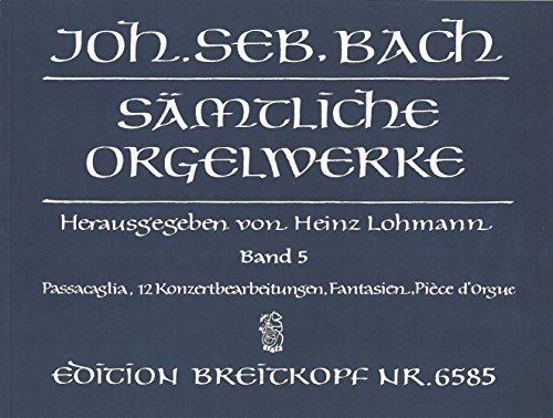 Sämtliche Orgelwerke in 10 Bänden (Lohmann-Ausgabe) Band 5: Passacaglia / 12 Konzertbearbeitungen / Fantasien / Pièce dOrgue (EB 6585)