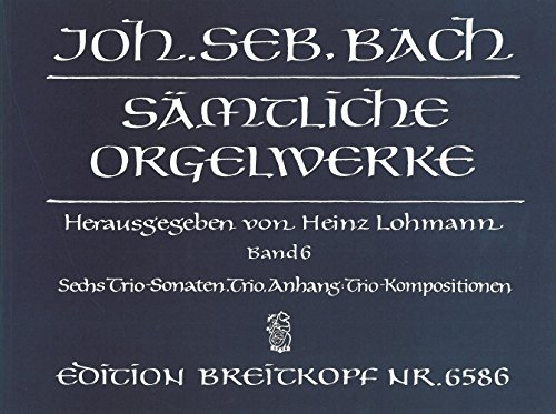 Sämtliche Orgelwerke in 10 Bänden (Lohmann-Ausgabe) Band 6: Sechs Trio-Sonaten / Trio / Anhang: Trio-Kompositionen (EB 6586)