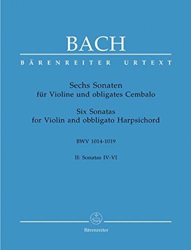 Sechs Sonaten für Violine und obligates Cembalo BWV 1014 −1019. II: Sonatas IV - VI von Bärenreiter