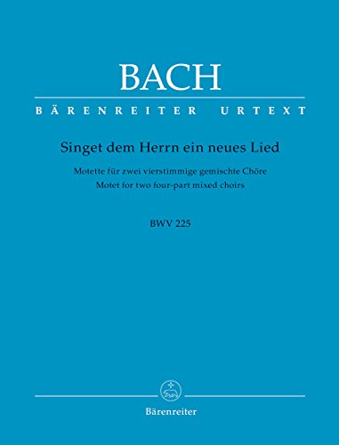 Singet dem Herrn ein neues Lied für zwei vierstimmige gemischte Chöre B-Dur BWV 225 -Motette-. Chorpartitur, Urtextausgabe von Baerenreiter