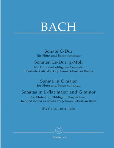 Sonate C-Dur für Flöte und Basso Continuo. Sonaten Es-Dur, g-Moll für Flöte und obligates Cembalo überliefert als Werke J. S. Bach. BWV 1033, 1031, 1020: Urtext von Baerenreiter Verlag
