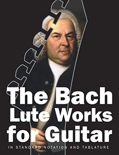 The Bach Lute Works for Guitar: In Standard Notation and Tablature (Bach for Guitar, Band 3)