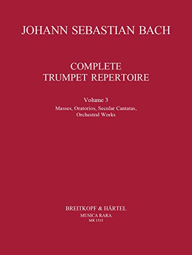 Vollständiges Trompeten-Repertoire Band 3 - Messen, Oratorien, Weltliche Kantaten, Orchesterwerke (MR 1513)