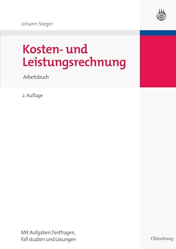 Kosten- und Leistungsrechnung: Arbeitsbuch: Arbeitsbuch mit Aufgaben - Testfragen - Fallstudien und Lösungen