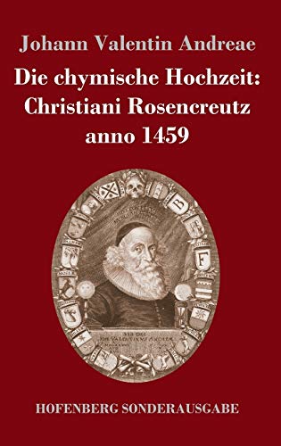 Die chymische Hochzeit: Christiani Rosencreutz anno 1459 von Hofenberg