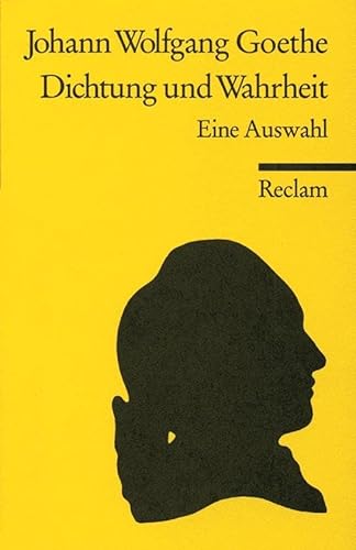 Dichtung und Wahrheit. Eine Auswahl: Goethe, Johann W von – Klassiker der deutschen Literatur (Reclams Universal-Bibliothek) von Reclam Philipp Jun.