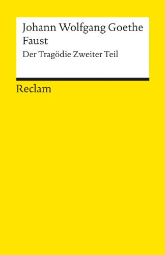 Faust. . Der Tragödie Zweiter Teil: Goethe, Johann Wolfgang – Deutsch-Lektüre, Deutsche Klassiker der Literatur (Reclams Universal-Bibliothek)