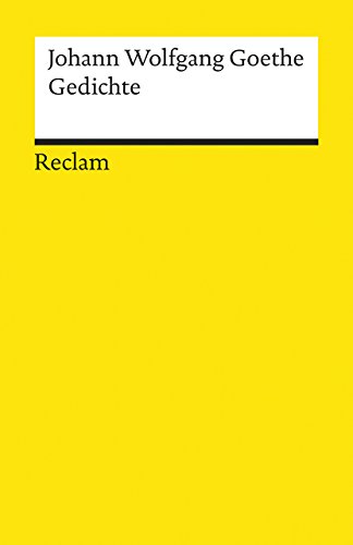 Gedichte: Goethe, Johann Wolfgang – Deutsch-Lektüre, Deutsche Klassiker der Literatur – 6782 (Reclams Universal-Bibliothek)