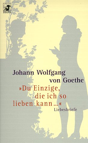 'Du Einzige, die ich so lieben kann.' Liebesbriefe