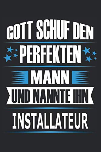 Gott schuf den perfekten Mann und nannte ihn Installateur: Notizbuch, Notizblock, Installateur Geschenk Buch von Independently published