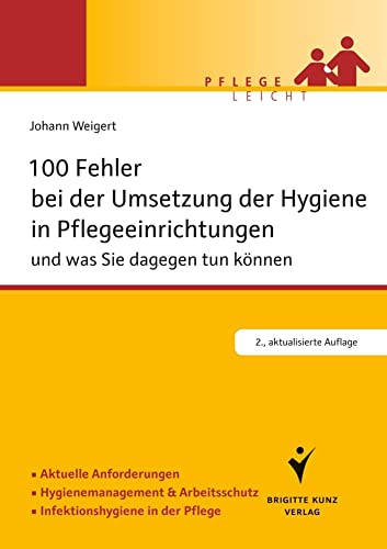 100 Fehler bei der Umsetzung der Hygiene in Pflegeeinrichtungen: und was Sie dagegen tun können. Aktuelle Anforderungen. Hygienemanagement & ... in ... Infektionshygiene in der Pflege. von Schltersche Verlag