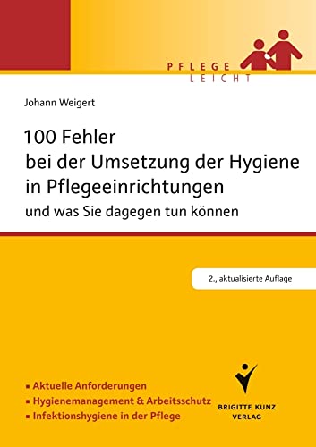 100 Fehler bei der Umsetzung der Hygiene in Pflegeeinrichtungen: und was Sie dagegen tun können. Aktuelle Anforderungen. Hygienemanagement & ... in der Pflege. (Pflege leicht)