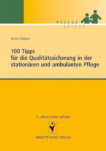 100 Tipps für die Qualitätssicherung in der stationären und ambulanten Pflege (Pflege leicht)