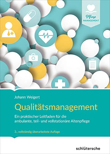 Qualitätsmanagement: Ein praktischer Leitfaden für die ambulante, teil- und vollstationäre Altenpflege von Schlütersche