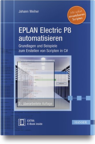 EPLAN Electric P8 automatisieren: Grundlagen und Beispiele zum Erstellen von Scripten in C#. Mit sofort einsetzbaren Scripten von Hanser Fachbuchverlag