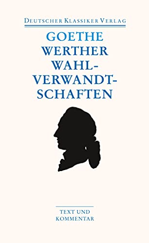 Die Leiden des jungen Werthers; Die Wahlverwandtschaften. Text und Kommentar von Deutscher Klassikerverlag