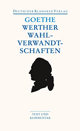 Die Leiden des jungen Werthers; Die Wahlverwandtschaften. Text und Kommentar Die Leiden des jungen Werthers; Die Wahlverwandtschaften. Text und Kommentar
