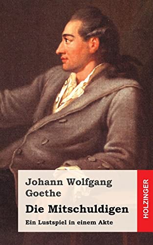 Die Mitschuldigen: Ein Lustspiel in einem Akte Die Mitschuldigen: Ein Lustspiel in einem Akte von CREATESPACE