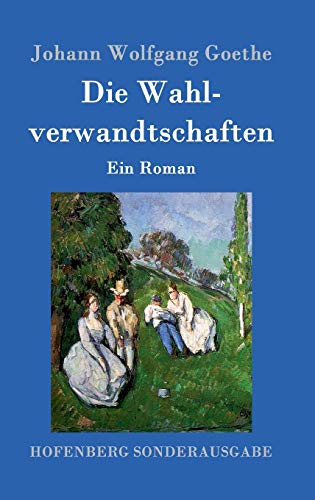 Die Wahlverwandtschaften: Ein Roman