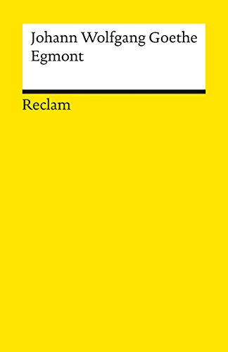 Egmont. Ein Trauerspiel in fünf Aufzügen: Goethe, Johann Wolfgang – Deutsch-Lektüre, Deutsche Klassiker der Literatur – 75