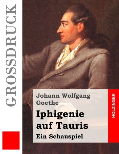 Iphigenie auf Tauris (Großdruck): Ein Schauspiel von CreateSpace Independent Publishing Platform