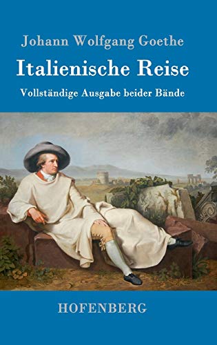 Italienische Reise: Vollständige Ausgabe beider Bände